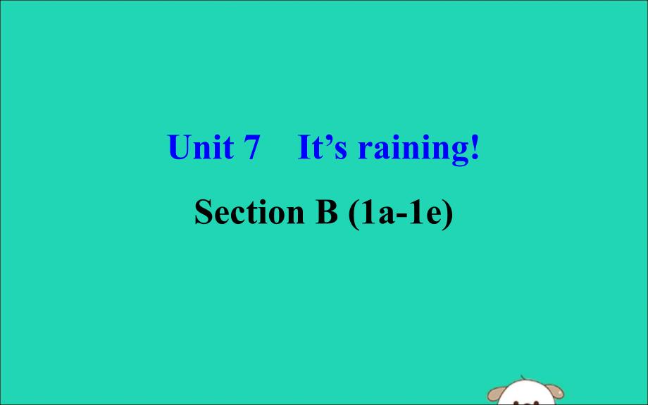 2019版七年级英语下册 Unit 7 It&amp;rsquo;s raining Section B（1a-1e）教学课件 （新版）人教新目标版_第1页