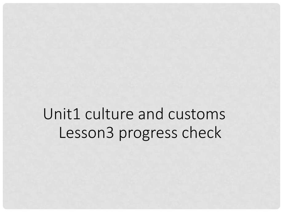 八年级英语上册 Unit2 Culture and Customs Lesson 3 progress check（2）教学课件 上海新世纪版_第1页