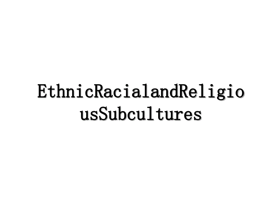 EthnicRacialandReligiousSubcultures_第1页