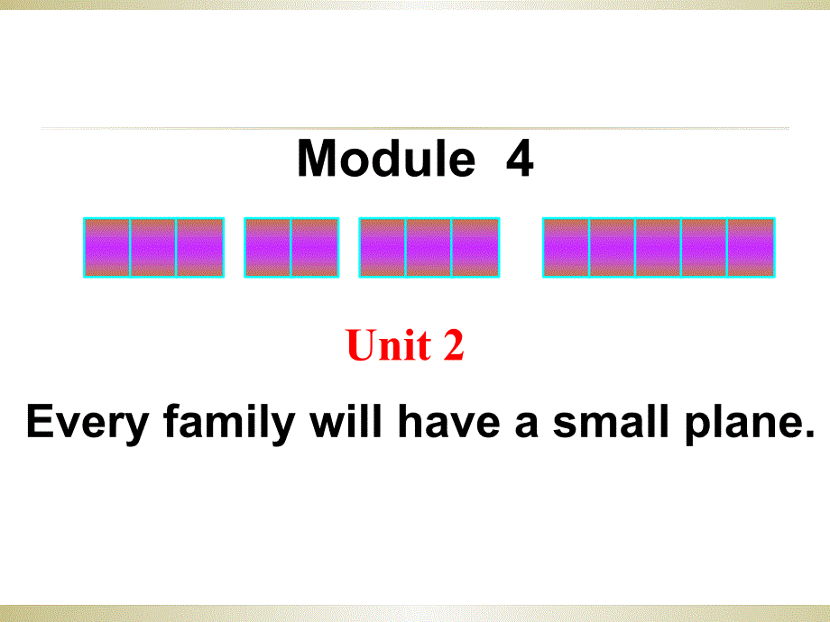 外研七年级下册Module4LifeinthefutureUnit2Everyfamilywillhaveasmallplane_第1页