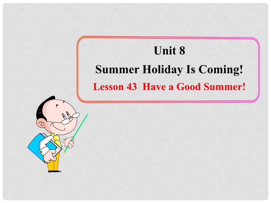 七年级英语下册 Unit 8 Summer Holiday Is Coming Lesson 43课件 （新版）冀教版_第1页