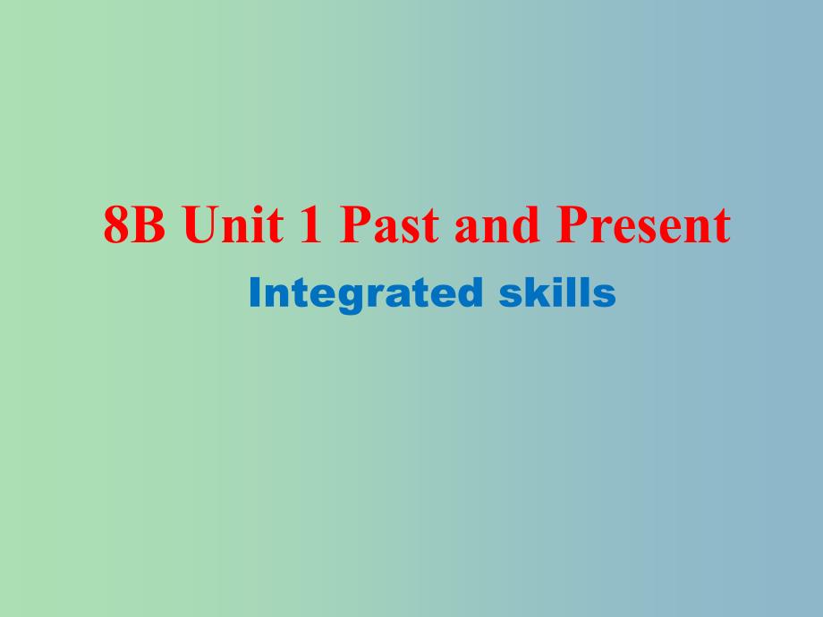 八年级英语下册 Unit 1 Past and Present Integrated Skills课件 （新版）牛津版.ppt_第1页