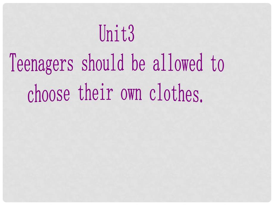 浙江省泰顺县罗阳二中九年级英语《Unit 3 Teenagers should be allowed to choose their own clothes》课件3 人教新目标版_第1页