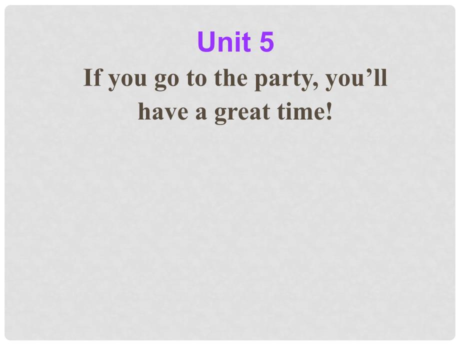 安徽省亳州市风华中学八年级英语 Unit 5If you go to the party you will have a great time! 课件 人教新目标版_第1页