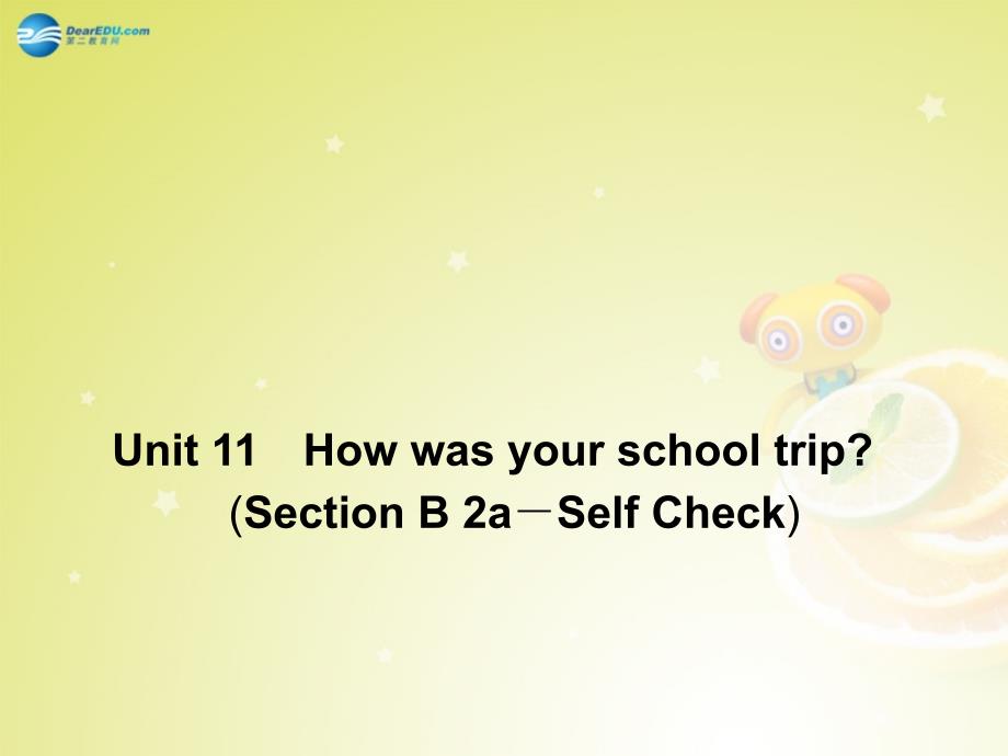 4 Unit 11 How was your school trip Section B 2a－Self Check课件_第2页