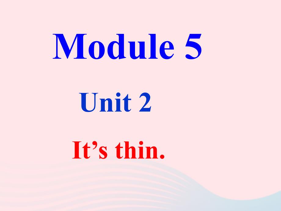 【最新】一年级英语下册 Module 5 Unit 2 It’s thin课件 外研版（一起）-外研版小学一年级下册英语课件_第1页