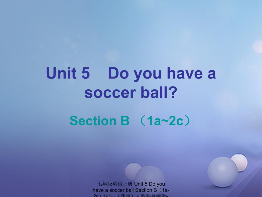 最新七年级英语上册Unit5DoyouhaveasoccerballSectionB1a2c课件新版人教新目标版新版人教新目标级上册英语课件_第1页