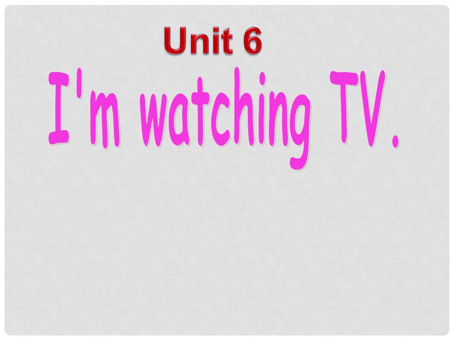 浙江省杭州市三墩中学七年级英语下册《Unit 6 I‘am watching TV》课件 （新版）人教新目标版_第1页