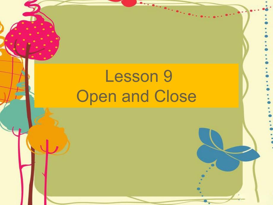 Unit2lesson9OpenandClose第九课开和关_第1页