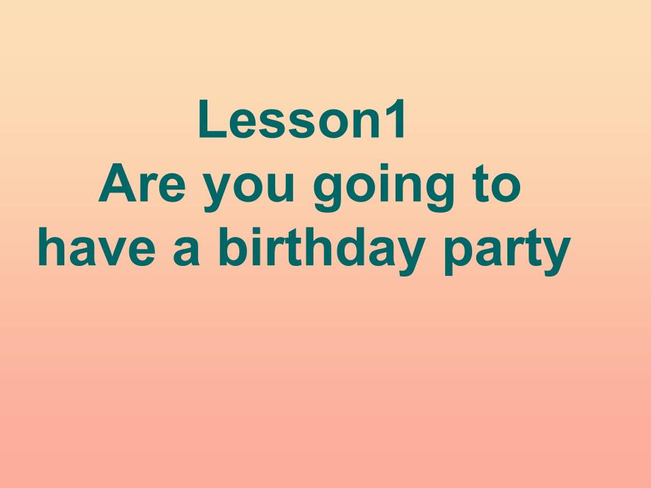 2022六年级英语上册Lesson1Areyougoingtohaveabirthdayparty课件1科普版_第1页